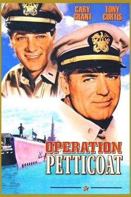 Operation Petticoat Birinci Dünya Savaşı Sırasında Geçen Huzursuzluk Dolu Macera ve Romantik Komedi!